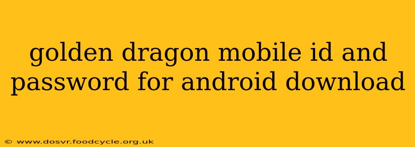 golden dragon mobile id and password for android download