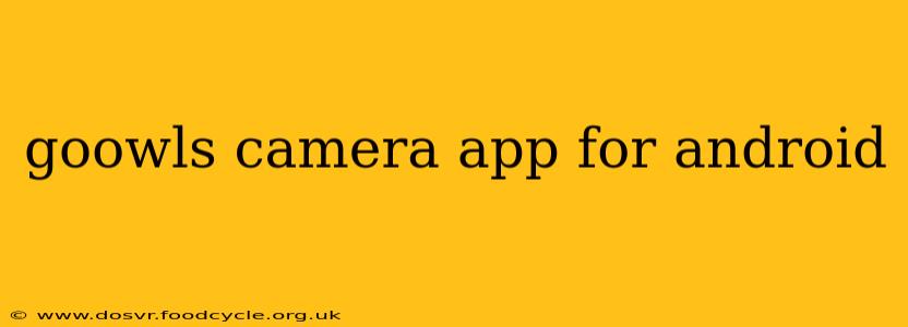 goowls camera app for android