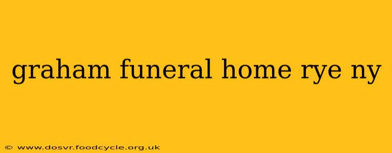 graham funeral home rye ny