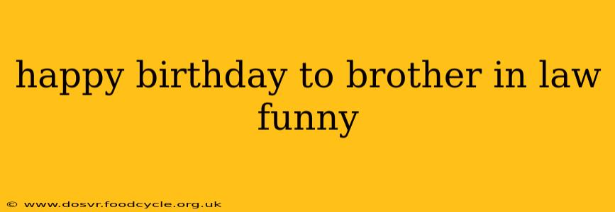 happy birthday to brother in law funny