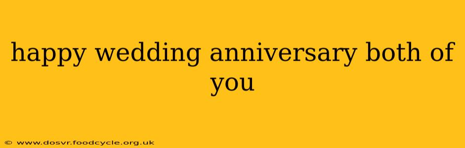 happy wedding anniversary both of you