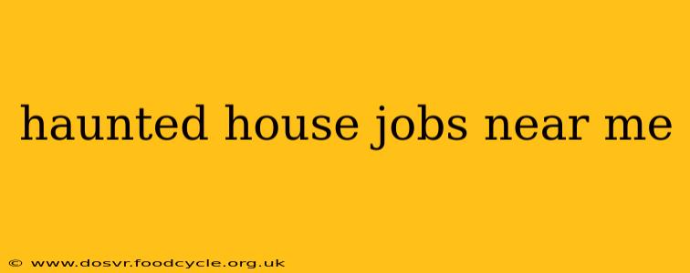 haunted house jobs near me