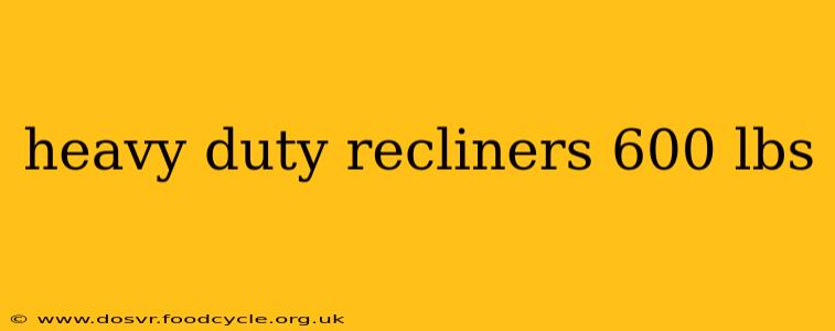 heavy duty recliners 600 lbs