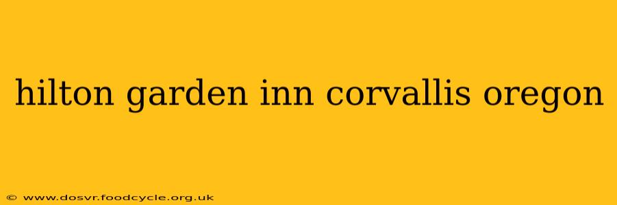 hilton garden inn corvallis oregon