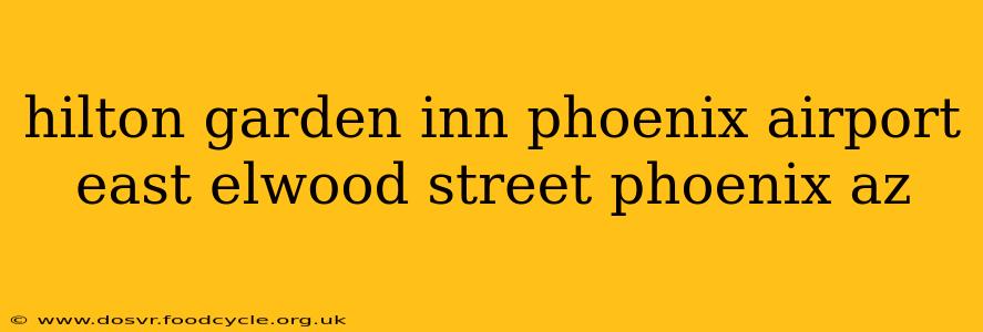 hilton garden inn phoenix airport east elwood street phoenix az