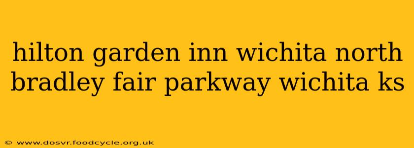 hilton garden inn wichita north bradley fair parkway wichita ks
