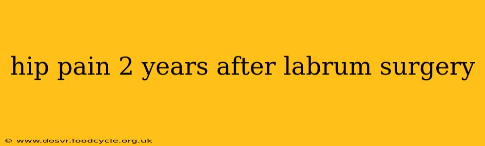 hip pain 2 years after labrum surgery