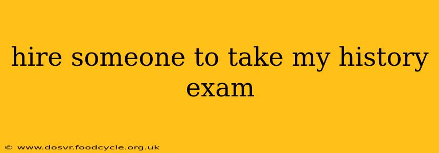 hire someone to take my history exam