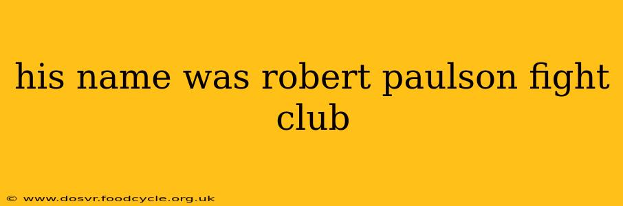 his name was robert paulson fight club
