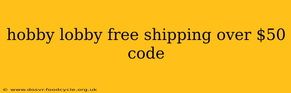 hobby lobby free shipping over $50 code