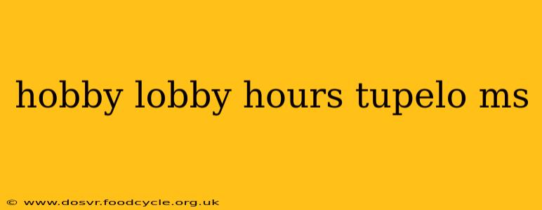 hobby lobby hours tupelo ms