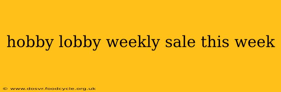 hobby lobby weekly sale this week