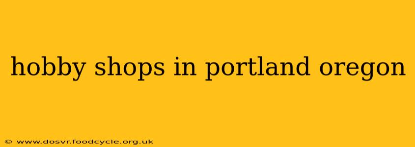 hobby shops in portland oregon