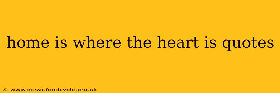 home is where the heart is quotes