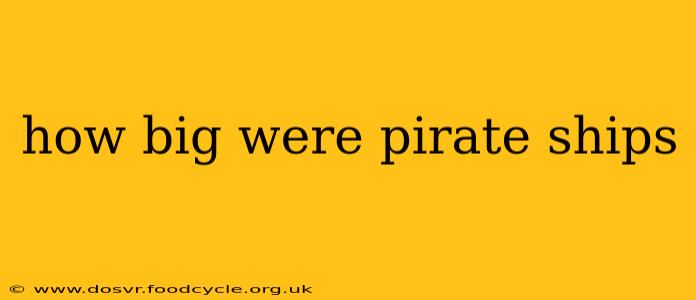 how big were pirate ships