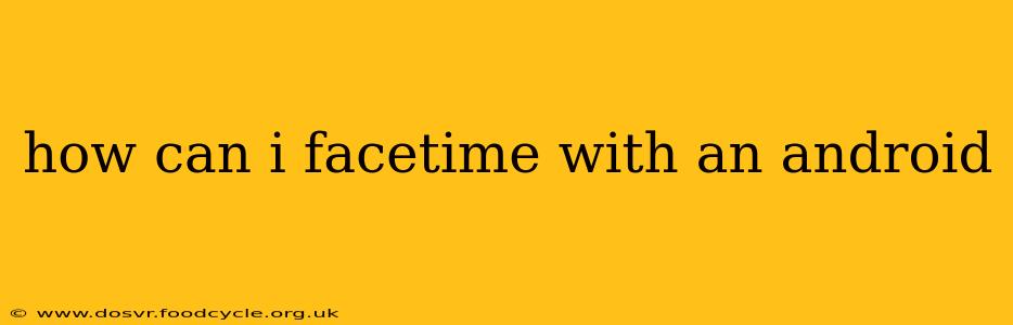 how can i facetime with an android