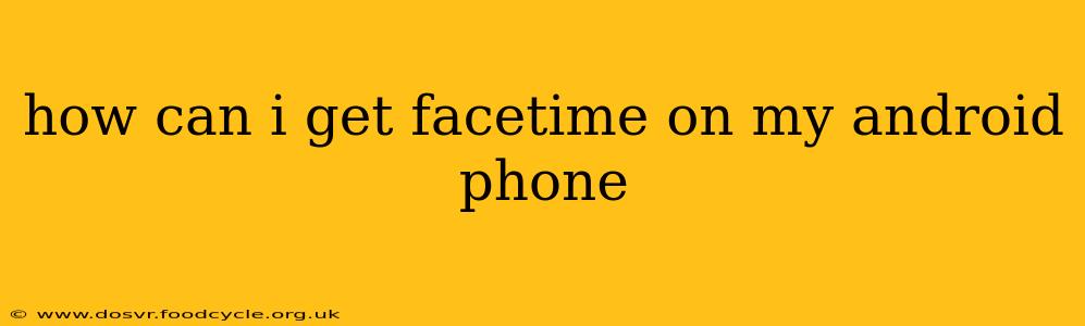 how can i get facetime on my android phone