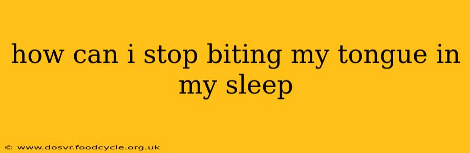 how can i stop biting my tongue in my sleep