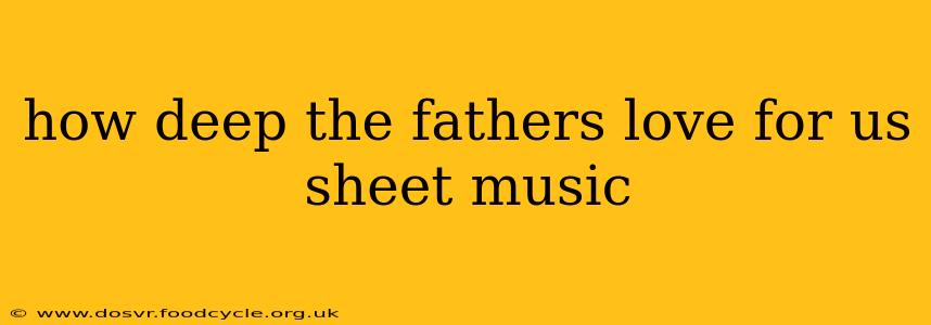 how deep the fathers love for us sheet music