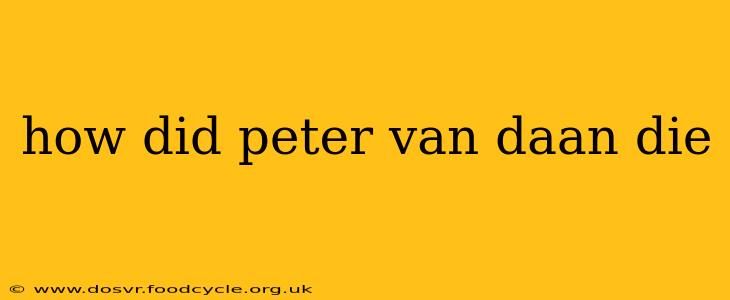 how did peter van daan die