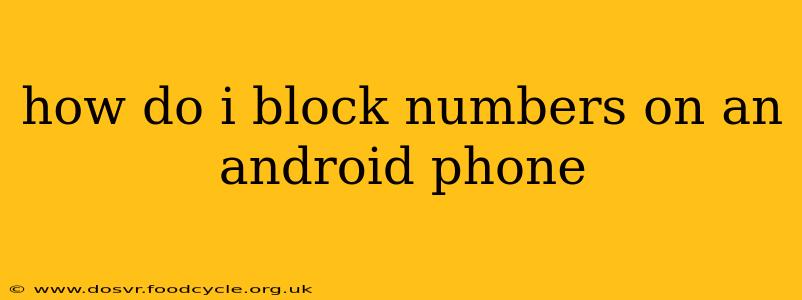 how do i block numbers on an android phone