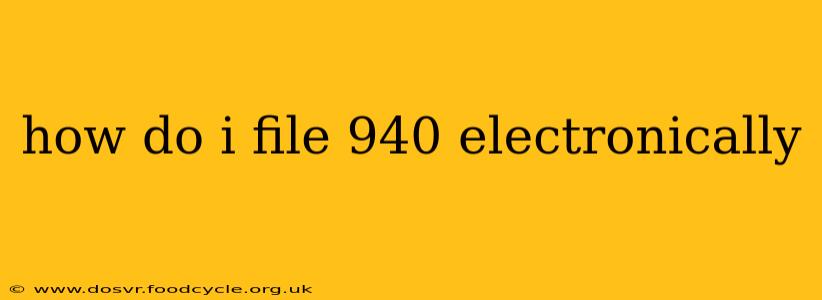 how do i file 940 electronically