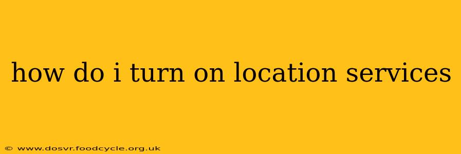 how do i turn on location services