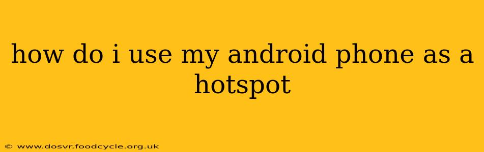 how do i use my android phone as a hotspot