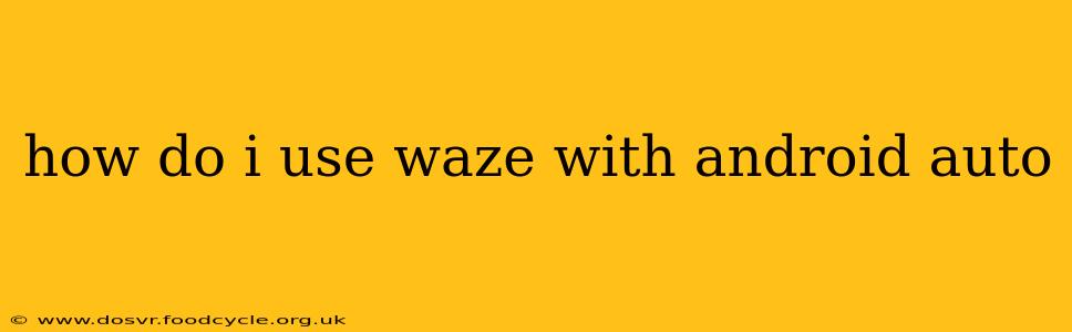 how do i use waze with android auto