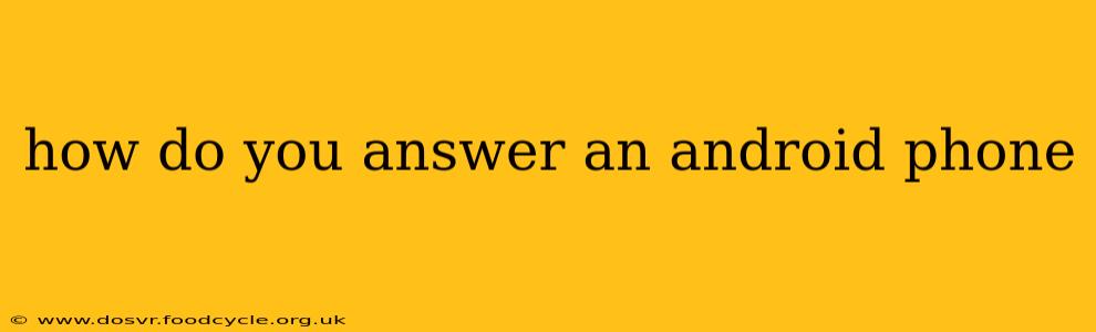 how do you answer an android phone