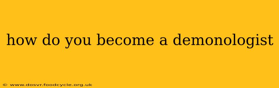 how do you become a demonologist