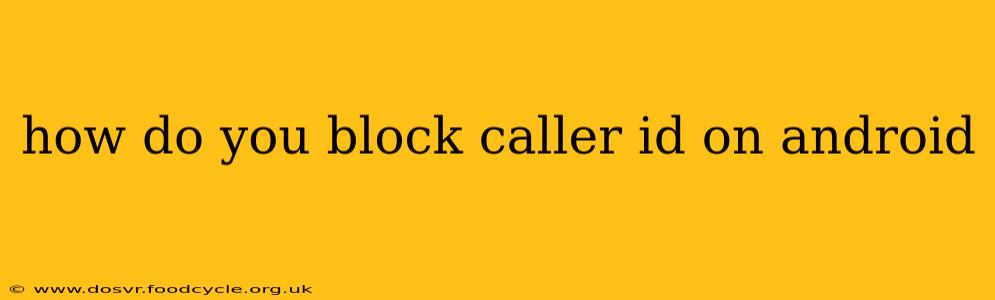 how do you block caller id on android