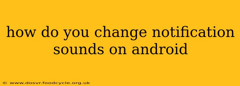 how do you change notification sounds on android