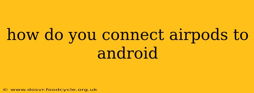 how do you connect airpods to android