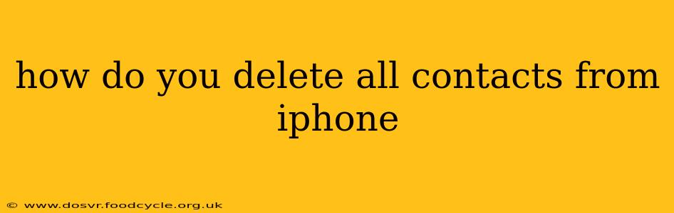 how do you delete all contacts from iphone