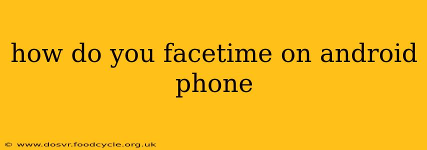 how do you facetime on android phone
