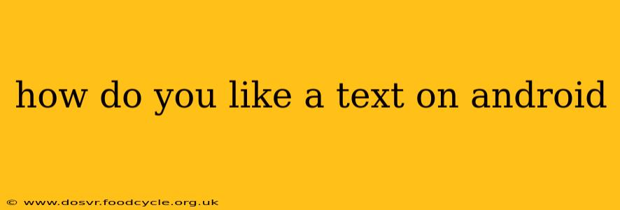 how do you like a text on android