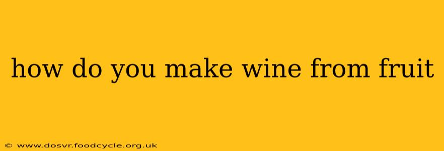 how do you make wine from fruit