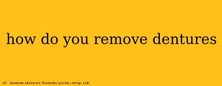 how do you remove dentures
