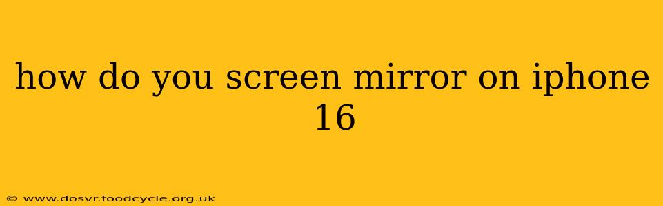 how do you screen mirror on iphone 16