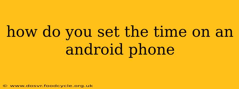 how do you set the time on an android phone