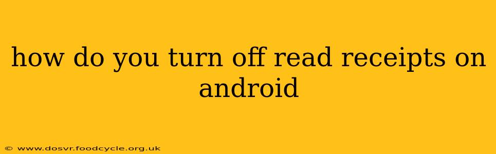 how do you turn off read receipts on android