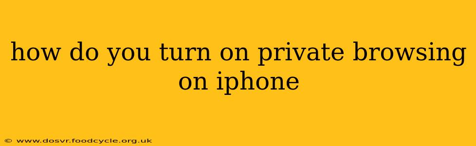 how do you turn on private browsing on iphone