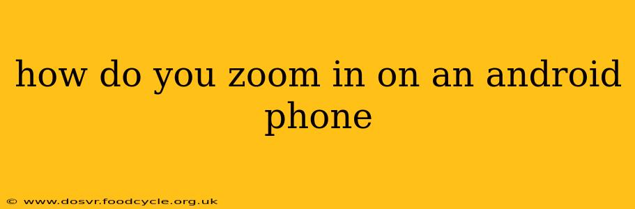 how do you zoom in on an android phone