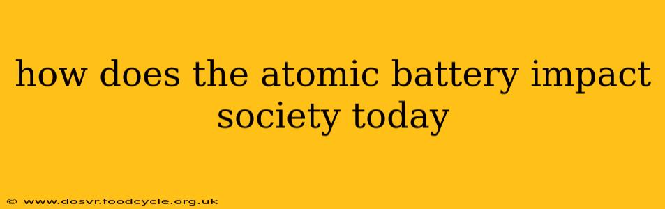 how does the atomic battery impact society today