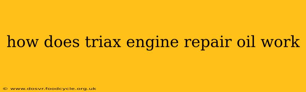 how does triax engine repair oil work