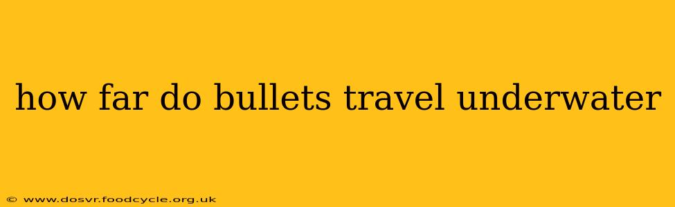 how far do bullets travel underwater