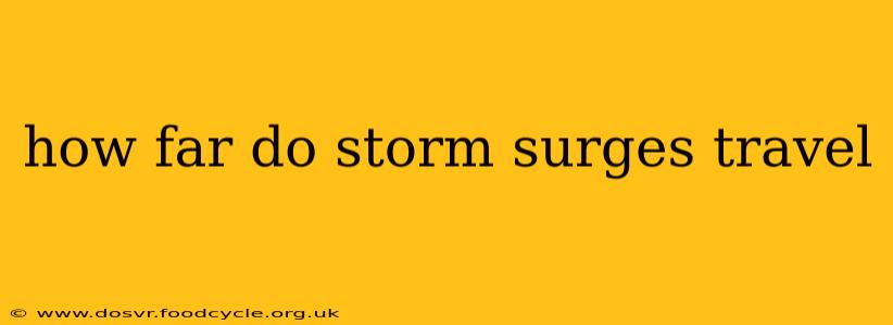 how far do storm surges travel