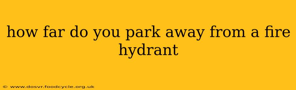 how far do you park away from a fire hydrant