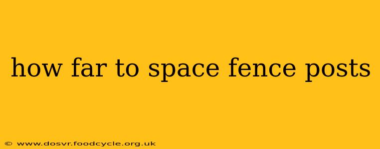 how far to space fence posts